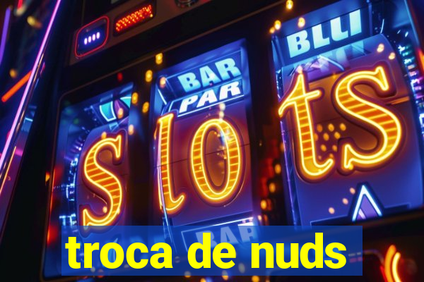 troca de nuds